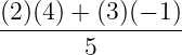 (2)(4)-+-(3)(− 1)
        5