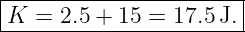 |----------------------|
-K-=--2.5-+-15-=--17.5-J.-
