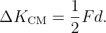           1-
ΔKCM   =  2F d.
