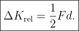 |---------1----|
|ΔKrel =  -F d.|
----------2-----
