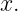 x.
