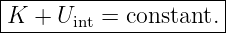 |--------------------|
K--+-Uint =-constant.-
