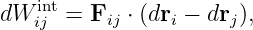 dW  inijt = Fij ⋅ (dri − drj),
