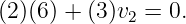 (2 )(6) + (3)v  = 0.
            2

