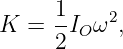      1    2
K =  -IO ω ,
     2
