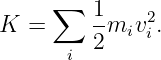      ∑   1    2
K =      -miv i.
      i  2
