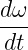 dω
---
dt