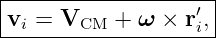 |--------------------|
|vi = VCM  + ω  × r′i,|
---------------------

