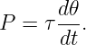 P =  τd𝜃-.
      dt
