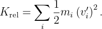        ∑   1     ′ 2
Krel =     -mi (vi) .
         i 2
