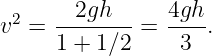         2gh     4gh
v2 =  --------= ----.
      1 + 1∕2     3
