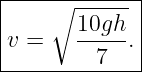 |----∘-------|
|      10gh  |
|v =   --7--.|
--------------
