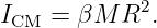             2
ICM = βM  R  .
