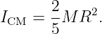        2
ICM =  -M R2.
       5
