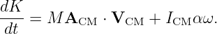 dK--
dt  = M  ACM  ⋅ VCM + ICM α ω.
