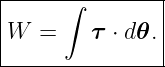 |-----∫--------|
W  =     τ ⋅ d𝜃.
----------------
