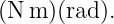 (N m )(rad ).
