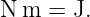 N m  = J.
                                                                                         
                                                                                         
