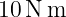 10 N m
