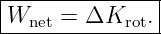|--------------|
-Wnet-=-ΔKrot.--
