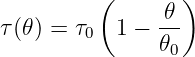          (      𝜃)
τ(𝜃) = τ0  1 − --
               𝜃0
