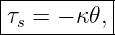 |----------|
-τs =-− κ-𝜃,

