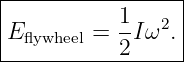 |----------------|
|          1-  2 |
|Eflywheel = 2 Iω .|
------------------
