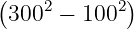 ( 2 2)
300 − 100