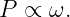 P  ∝ ω.
