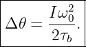 |----------|
|        2 |
Δ 𝜃 =  Iω0.|
-------2τb--
