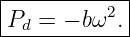 |------------|
|P  = − bω2. |
--d----------

