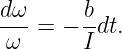 dω      b
---=  − -dt.
ω       I
