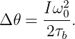        Iω20-
Δ 𝜃 =  2τb .
