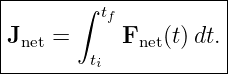 |--------------------|
|      ∫ tf          |
Jnet =     Fnet(t)dt.|
|       ti           |
----------------------

