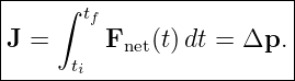 |----∫-tf----------------|
J =      F   (t)dt = Δp. |
|     ti   net            |
--------------------------
