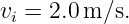 vi = 2.0m ∕s.
