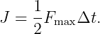     1
J = --FmaxΔt.
    2
