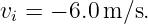 v  = − 6.0m ∕s.
  i

