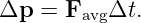 Δp  = F   Δt.
        avg
