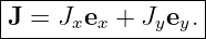 |----------------|
J =  Jxex + Jyey.|
------------------
