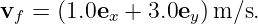 vf =  (1.0ex + 3.0ey) m∕s.
