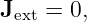 Jext = 0,
