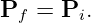 Pf  = Pi.
