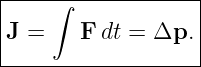 |----∫-------------|
|J =    F dt = Δp. |
--------------------
