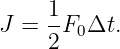     1
J = --F0Δt.
    2
