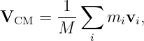            ∑
VCM  =  1--   mivi,
        M   i
