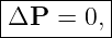 |--------|
ΔP---=-0,-
