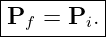 |---------|
Pf  = Pi. |
-----------
