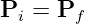 Pi = Pf
