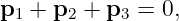 p1 + p2 + p3 =  0,
